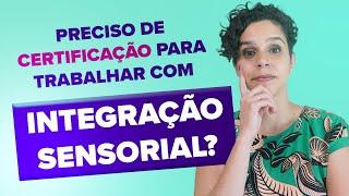 Preciso de Certificação para trabalhar com Integração Sensorial?