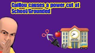 Caillou causes a power cut at School/Grounded