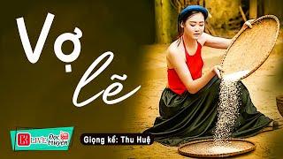 Tiểu thuyết hay Nhất định phải nghe: " VỢ LẼ " - Full Truyện gia đấu đặc sắc Thu Huệ kể 2023