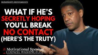 What If He’s Secretly Hoping You’ll Break No Contact? (Here’s the Truth) | Denzel Washington