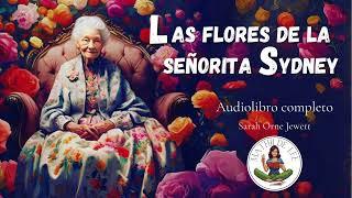 Las flores de la señorita Sydney  AUDIOLIBRO COMPLETO de Sarah Orne Jewett