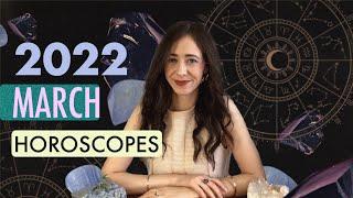 March 2022 Astrology Forecast + Horoscopes All 12 Signs with Cailin