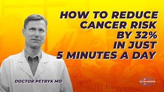 How to Reduce Cancer Risk by 32% in Just 5 Minutes a Day