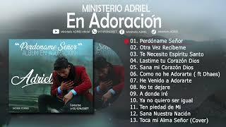 Ministerio Adriel - Perdóname señor (Álbum completo en Adoración ) vol.1