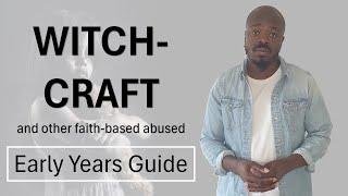 Witchcraft and other faith-based child abuse – an Early year’s safeguarding guide.