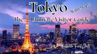 Tokyo, Japan  - Ultimate Travel Guide w Maps!  Everything You Need To Know and More