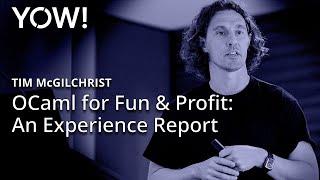 OCaml for Fun & Profit: An Experience Report • Tim McGilchrist • YOW! 2023