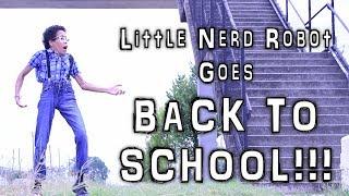 Little Nerd Robot Goes BACK TO SCHOOL!!!