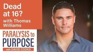 DEAD AT 16? with Thomas Williams | Paralysis to Purpose Podcast S01E04