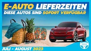 Diese E-Autos sind im Sommer 2023 sofort lieferbar | Elektroauto-Lieferzeiten (Juli & August 2023)