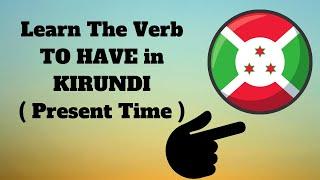 How to Learn the Verb to HAVE in Kirundi ( Present Tense )