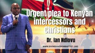 Urgent plea to Kenyan intercessors and Christians | Dr. Ian Ndlovu