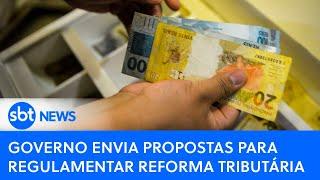 Governo envia propostas para regulamentar Reforma Tributária