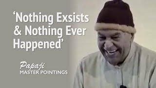 PAPAJI - Nothing Exists & Nothing Ever Happend