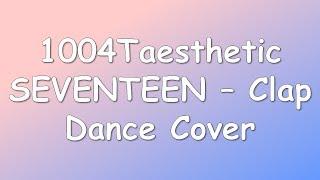 SEVENTEEN (세븐틴) - Clap (박수) Dance Cover by 1004Taesthetic (Happy 1,000th Day With SEVENTEEN!)