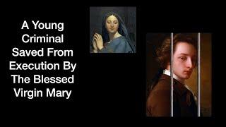 A Young Criminal Saved From Execution By The Blessed Virgin Mary