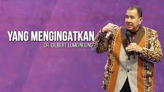 KHOTBAH Dr. GILBERT LUMOINDONG - YANG MENGINGATKAN