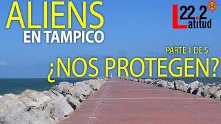 Aliens en Tampico, una leyenda llegada del espacio | Primera parte