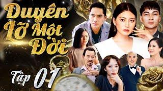 DUYÊN LỠ MỘT ĐỜI - Tập 01 | Siêu Phẩm Phim Tâm Lý Tình Cảm Việt Nam Hay Nhất