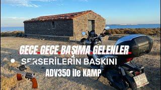 ADV350 KAMP ( SERSERİLER KAMPI BASTI )