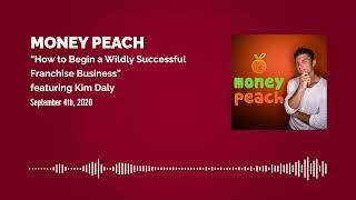 How Do You Open a Franchise Business? - Kim Daly on Money Peach Podcast