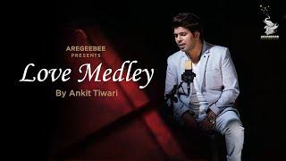 Love Medley | Ankit Tiwari | Valentine's Special