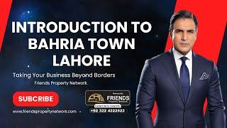 Introduction To Bahria Town Lahore | Friends Property Network