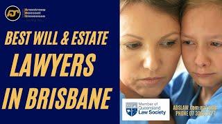 The Best Will & Estate Lawyers in Brisbane