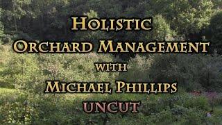Holistic Orchard Management with Michael Phillips UNCUT