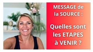 MESSAGE de la SOURCE : Quelles sont les ETAPES A VENIR ?