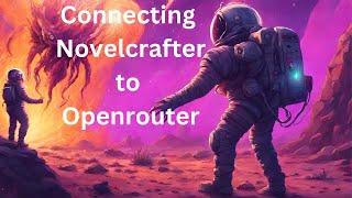 Embark on a journey to integrate Novelcrafter  with Openrouter.ai