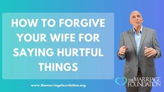 How To Forgive Your Wife For Saying Hurtful Things | Paul Friedman