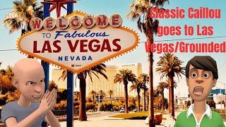Classic Caillou goes to Las Vegas/Grounded S1 E15