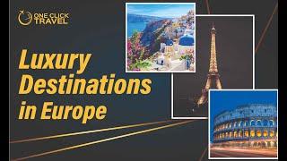 Top 10 Luxury Destinations in Europe | One Click Travel