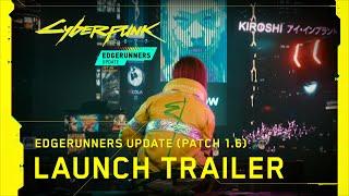 Cyberpunk 2077 x Cyberpunk: Edgerunners — Edgerunners Update (Patch 1.6) Official Launch Trailer