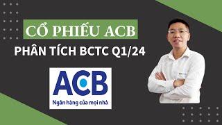 Cổ phiếu ACB - phân tích BCTC Q1/2024