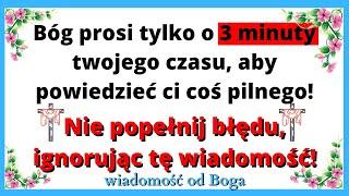 Boże przesłanie dla Ciebie na dziś - Bóg poprosił o 3 minuty Twojego czasu - Ważna wiadomość