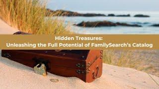 Hidden Treasures Unleashing the Full Potential of FamilySearch’s Catalog