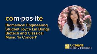 Composites: Biomedical Engineering Student Joyce Lin Brings Biotech and Classical Music 'In Concert'