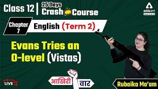 Evans Tries an O Level | Class 12 Vistas Chapter 7 | Term 2 Exam | Class 12 English Crash Course