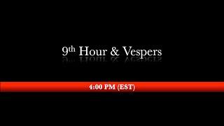 4:00 PM (EST) - 9th Hour, Vespers