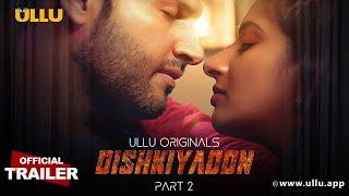 Dishkiyaoon | Part - 02 | Official Trailer | Ullu Originals | Releasing on : 25th June