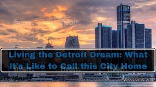 Exploring Detroit, Michigan: History, Culture, and Future | City Spotlight