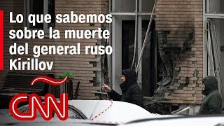 Lo que sabemos sobre la muerte del general ruso Igor Kirillov