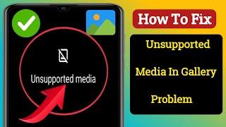 How to Fix Unsupported Media in Gallery Problem Android (Update 2024) |√