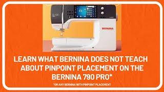 Learn What BERNINA Does NOT Teach About Pinpoint Placement on the BERNINA 790 PRO