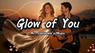 Glow of You (Lyrics Video) | Pop-Soul Ballad by Mr. Unknown’s Music