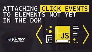 Event Delegation: Attaching Click Events To Elements Not Yet In The DOM