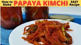 PAPAYA KIMCHI |How To Make Papaya KIMCHI | GREEN PAPAYA Kimchi | EASY Kimchi Recipe