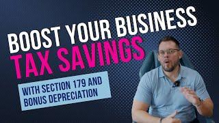 Boost Your Business Tax Savings with Section 179 and Bonus Depreciation